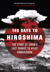 E-book, 140 Days to Hiroshima : The Story of Japan's Last Chance to Avert Armageddon, The History Press