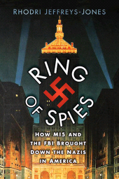 eBook, Ring of Spies : How MI5 and the FBI Brought Down the Nazis in America, The History Press