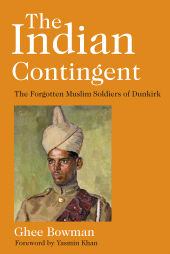 E-book, The Indian Contingent : The Forgotten Muslim Soldiers of Dunkirk, The History Press