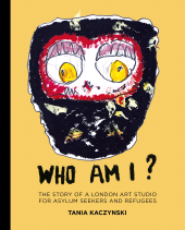 E-book, Who Am I? : The story of a London art studio for asylum seekers and refugees, The History Press