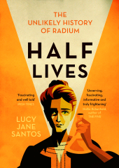E-book, Half Lives : The Unlikely History of Radium, Icon Books