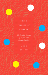 E-book, Seven Pillars of Science : The Incredible Lightness of Ice, and Other Scientific Surprises, Icon Books