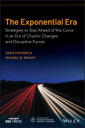 E-book, The Exponential Era : Strategies to Stay Ahead of the Curve in an Era of Chaotic Changes and Disruptive Forces, IEEE Press