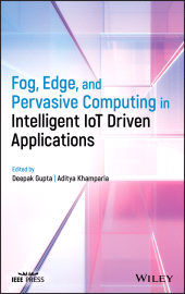 E-book, Fog, Edge, and Pervasive Computing in Intelligent IoT Driven Applications, IEEE Press