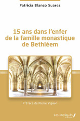 E-book, 15 ans dans l'enfer de la famille monastique de Bethléem, Blanco Suarez, Patricia, Les Impliqués