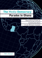 E-book, The Media-Democracy Paradox in Ghana : Rethinking Political Communication in an African Context, Intellect