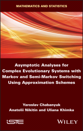 E-book, Asymptotic Analyses for Complex Evolutionary Systems with Markov and Semi-Markov Switching Using Approximation Schemes, ISTE