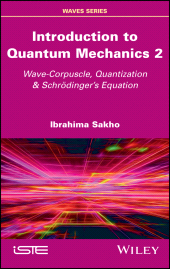 E-book, Introduction to Quantum Mechanics 2 : Wave-Corpuscle, Quantization and Schrodinger's Equation, ISTE
