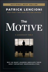 eBook, The Motive : Why So Many Leaders Abdicate Their Most Important Responsibilities, Jossey-Bass