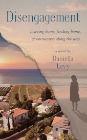 eBook, Disengagement : Leaving home, finding home, and encounters along the way, Levy, Daniella, Kasva Press