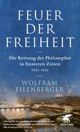E-book, Feuer der Freiheit : Die Rettung der Philosophie in finsteren Zeiten (1933-1943), Klett-Cotta