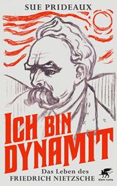 E-book, Ich bin Dynamit : Das Leben des Friedrich Nietzsche, Klett-Cotta