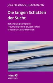 E-book, Die langen Schatten der Sucht (Leben Lernen, Bd. 316) : Behandlung komplexer Traumafolgen bei erwachsenen Kindern aus Suchtfamilien, Klett-Cotta