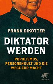 E-book, Diktator werden : Populismus, Personenkult und die Wege zur Macht, Klett-Cotta