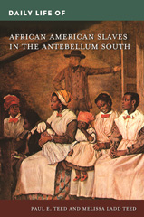 E-book, Daily Life of African American Slaves in the Antebellum South, Teed, Paul E., Bloomsbury Publishing