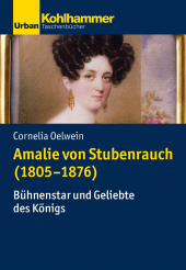 E-book, Amalie von Stubenrauch (1805-1876) : Bühnenstar und Geliebte des Königs, Kohlhammer Verlag