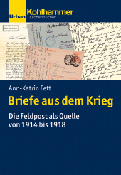 eBook, Briefe aus dem Krieg : Die Feldpost als Quelle von 1914 bis 1918, Kohlhammer Verlag