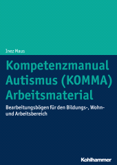 eBook, Kompetenzmanual Autismus (KOMMA) - Arbeitsmaterial : Bearbeitungsbögen für den Bildungs-, Wohn- und Arbeitsbereich, Kohlhammer Verlag