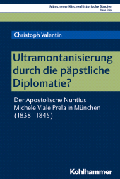 E-book, Ultramontanisierung durch die päpstliche Diplomatie? : Der Apostolische Nuntius Michele Viale Prelà in München (1838-1845), Kohlhammer Verlag