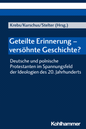 E-book, Geteilte Erinnerung - versöhnte Geschichte? : Deutsche und polnische Protestanten im Spannungsfeld der Ideologien des 20. Jahrhunderts, Kohlhammer Verlag