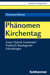 E-book, Phänomen Kirchentag : Event, Hybrid, Gemeinde? Praktisch-theologische Erkundungen, Kohlhammer Verlag