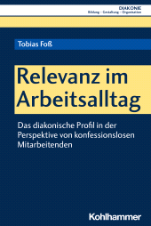 E-book, Relevanz im Arbeitsalltag : Das diakonische Profil in der Perspektive von konfessionslosen Mitarbeitenden, Kohlhammer Verlag