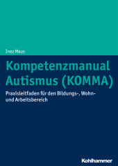 E-book, Kompetenzmanual Autismus (KOMMA) : Praxisleitfaden für den Bildungs-, Wohn- und Arbeitsbereich, Kohlhammer Verlag