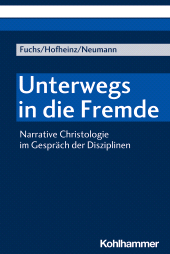 eBook, Unterwegs in die Fremde : Narrative Christologie im Gespräch der Disziplinen, Kohlhammer Verlag