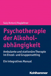 E-book, Psychotherapie der Alkoholabhängigkeit : Ambulante und stationäre Therapie im Einzel- und Gruppensetting - Ein integratives Manual, Kohlhammer Verlag