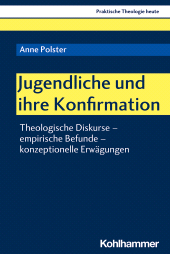 eBook, Jugendliche und ihre Konfirmation : Theologische Diskurse - empirische Befunde - konzeptionelle Erwägungen, Kohlhammer Verlag