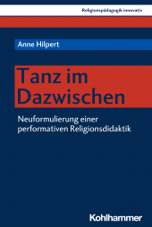 eBook, Tanz im Dazwischen : Neuformulierung einer performativen Religionsdidaktik, Kohlhammer Verlag