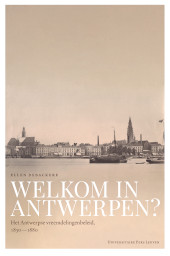 E-book, Welkom in Antwerpen? : Het Antwerpse vreemdelingenbeleid, 1830-1880, Debackere, Ellen, Universitaire Pers Leuven