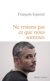 E-book, Ne restons pas ce que nous sommes, Éditions Robert Laffont