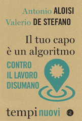 E-book, Il tuo capo è un algoritmo : contro il lavoro disumano, Aloisi, Antonio, 1989-, author, Editori Laterza