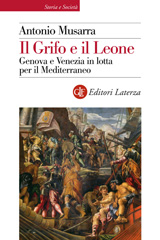 eBook, Il grifo e il leone : Genova e Venezia in lotta per il Mediterraneo, Musarra, Antonio, author, Editori Laterza