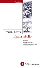 E-book, L'isola ribelle : Procida nelle tempeste della Controriforma, Romeo, Giovanni, 1949-, author, Editori Laterza