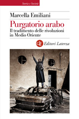 E-book, Purgatorio arabo : il tradimento delle rivoluzioni in Medio Oriente, Emiliani, Marcella, author, Editori Laterza