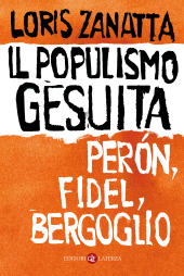 m, Il populismo gesuita : Perón, Fidel, Bergoglio, GLF Editori Laterza
