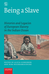 E-book, Being a Slave : Histories and Legacies of European Slavery in the Indian Ocean, Leiden University Press