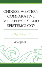 E-book, Chinese-Western Comparative Metaphysics and Epistemology : A Topical Approach, Lexington Books