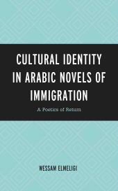 E-book, Cultural Identity in Arabic Novels of Immigration : A Poetics of Return, Lexington Books