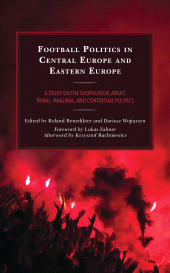 E-book, Football Politics in Central Europe and Eastern Europe : A Study on the Geopolitical Area's Tribal, Imaginal, and Contextual Politics, Lexington Books