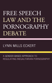 E-book, Free Speech Law and the Pornography Debate : A Gender-Based Approach to Regulating Inegalitarian Pornography, Lexington Books