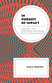 E-book, In Pursuit of Impact : Trauma- and Resilience-Informed Policy Development, Lexington Books
