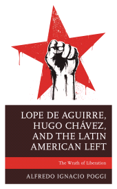 E-book, Lope de Aguirre, Hugo Chávez, and the Latin American Left : The Wrath of Liberation, Lexington Books