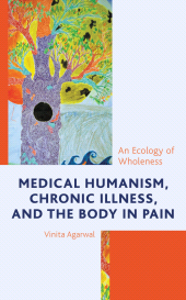 E-book, Medical Humanism, Chronic Illness, and the Body in Pain : An Ecology of Wholeness, Lexington Books