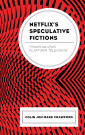 E-book, Netflix's Speculative Fictions : Financializing Platform Television, Lexington Books