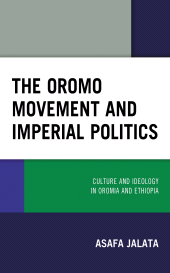 E-book, The Oromo Movement and Imperial Politics : Culture and Ideology in Oromia and Ethiopia, Lexington Books