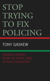 E-book, Stop Trying to Fix Policing : Lessons Learned from the Front Lines of Black Liberation, Lexington Books