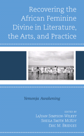 E-book, Recovering the African Feminine Divine in Literature, the Arts, and Practice : Yemonja Awakening, Lexington Books